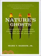 Nature's Ghosts ─ Confronting Extinction from the Age of Jefferson to the Age of Ecology