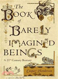 The Book of Barely Imagined Beings ─ A 21st Century Bestiary