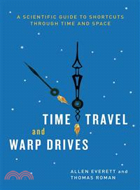 Time Travel and Warp Drives ─ A Scientific Guide to Shortcuts Through Time and Space