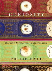 Curiosity ─ How Science Became Interested in Everything