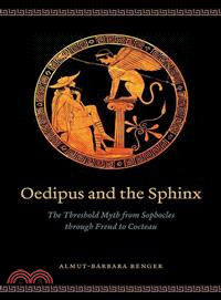 Oedipus and Sphinx ─ The Threshold Myth from Sophocles Through Freud to Cocteau