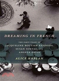Dreaming in French ─ The Paris Years of Jacqueline Bouvier Kennedy, Susan Sontag, and Angela Davis