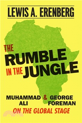 The Rumble in the Jungle ― Muhammad Ali and George Foreman on the Global Stage