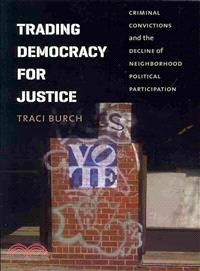 Trading Democracy for Justice ─ Criminal Convictions and the Decline of Neighborhood Political Participation