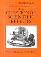 The Creation of Scientific Effects: Heinrich Hertz and Electric Waves