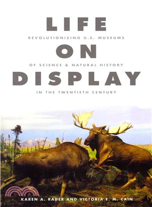 Life on Display ─ Revolutionizing U.S. Museums of Science and Natural History in the Twentieth Century