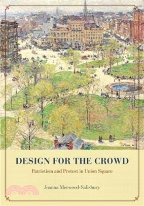 Design for the Crowd ― Patriotism and Protest in Union Square