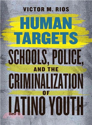 Human Targets : Schools, Police, and the Criminalization of Latino Youth