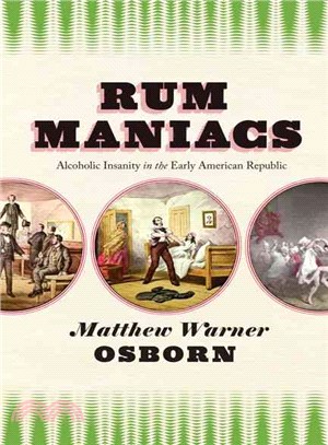 Rum Maniacs ─ Alcoholic Insanity in the Early American Republic