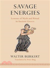 Savage Energies ― Lessons of Myth and Ritual in Ancient Greece