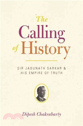 The Calling of History ─ Sir Jadunath Sarkar and His Empire of Truth