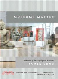 Museums Matter ─ In Praise of the Encyclopedic Museum