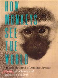 How Monkeys See the World ─ Inside the Mind of Another Species