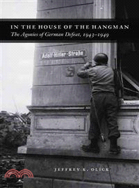In the House of the Hangman ─ The Agonies of German Defeat, 1943-1949