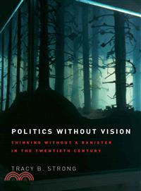 Politics Without Vision ─ Thinking Without a Banister in the Twentieth Century