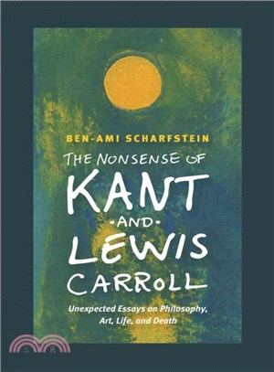 The Nonsense of Kant and Lewis Carroll ─ Unexpected Essays on Philosophy, Art, Life, and Death