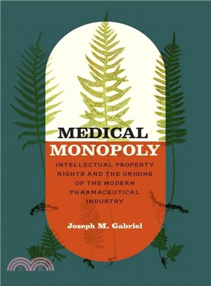 Medical Monopoly ─ Intellectual Property Rights and the Origins of the Modern Pharmaceutical Industry