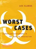 Worst Cases: Terror and Catastrophe in The Popular Imagination