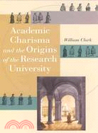 Academic Charisma And the Origins of the Research University