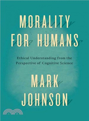 Morality for Humans ─ Ethical Understanding from the Perspective of Cognitive Science