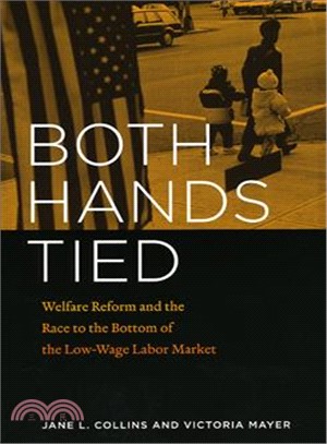 Both Hands Tied ─ Welfare Reform and the Race to the Bottom in the Low-Wage Labor Market