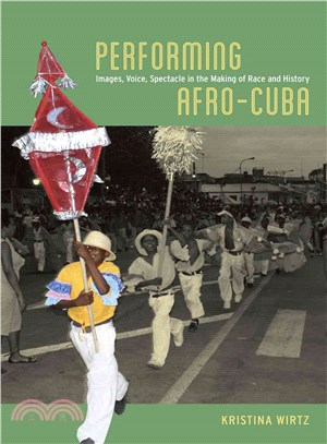 Performing Afro-Cuba ─ Image, Voice, Spectacle in the Making of Race and History