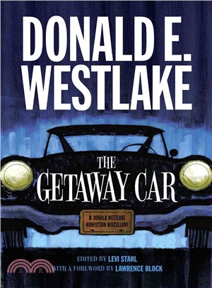 The Getaway Car ─ A Donald Westlake Nonfiction Miscellany