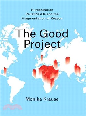 The Good Project ― Humanitarian Relief Ngos and the Fragmentation of Reason