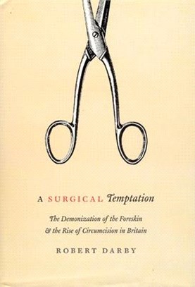 A Surgical Temptation ― The Demonization Of The Foreskin And The Rise Of Circumcision In Britain