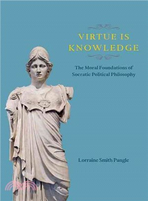 Virtue Is Knowledge ─ The Moral Foundations of Socratic Political Philosophy