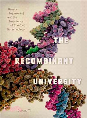 The Recombinant University ─ Genetic Engineering and the Emergence of Stanford Biotechnology