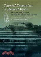 Colonial Encounters in Ancient Iberia ─ Phoenician, Greek, and Indigenous Relations