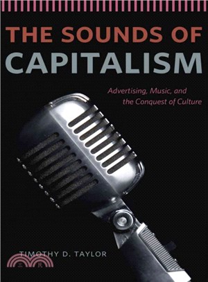 The Sounds of Capitalism ― Advertising, Music, and the Conquest of Culture