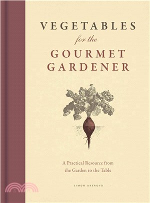 Vegetables for the Gourmet Gardener ─ A Practical Resource from the Garden to the Table