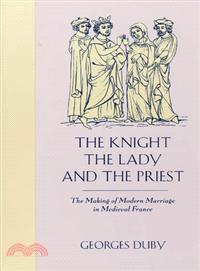 The Knight, the Lady and the Priest ─ The Making of Modern Marriage in Medieval France