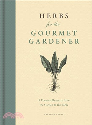 Herbs for the Gourmet Gardener ─ A Practical Resource from the Garden to the Table