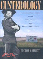 Custerology: The Enduring Legacy of the Indian Wars and George Armstrong Custer