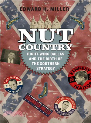 Nut Country ─ Right-Wing Dallas and the Birth of the Southern Strategy