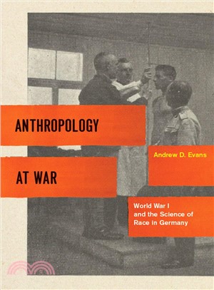 Anthropology at War: World War I and the Science of Race in Germany