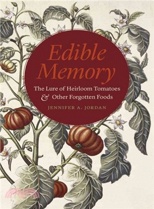 Edible Memory ─ The Lure of Heirloom Tomatoes & Other Forgotten Foods