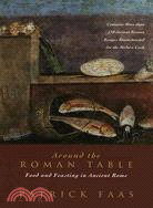 Around The Roman Table ─ With More Than 150 Original Recipes