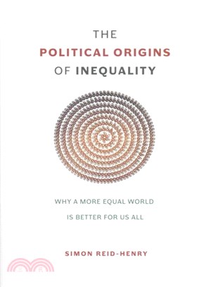 The Political Origins of Inequality ─ Why a More Equal World Is Better for Us All