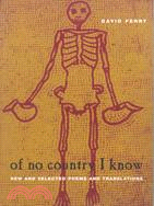 Of No Country I Know: New and Selected Poems and Translations