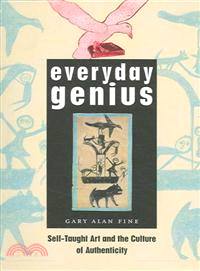 Everyday Genius ─ Self-taught Art And the Culture of Authenticity