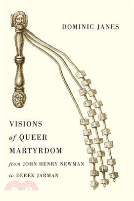 Visions of Queer Martyrdom from John Henry Newman to Derek Jarman