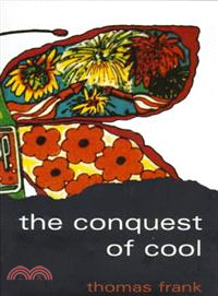 The Conquest of Cool ─ Business Culture, Counterculture, and the Rise of Hip Consumerism