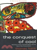 The Conquest of Cool ─ Business Culture, Counterculture, and the Rise of Hip Consumerism