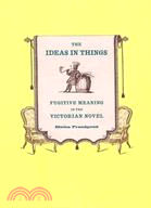 The Ideas in Things ─ Fugitive Meaning in the Victorian Novel