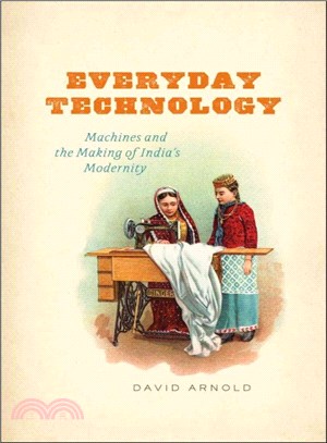 Everyday Technology ― Machines and the Making of India's Modernity