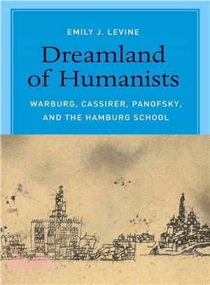 Dreamland of Humanists ─ Warburg, Cassirer, Panofsky, and the Hamburg School